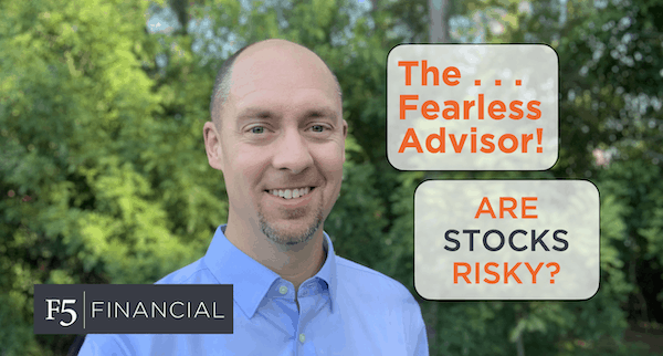 The Fearless Advisor! Are stocks risky?