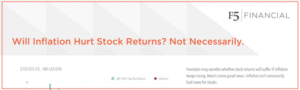 Click to read article. (Will Inflation hurt stock returns? Not necessarily.)